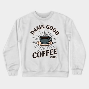 Damn Good Coffee Club Crewneck Sweatshirt
